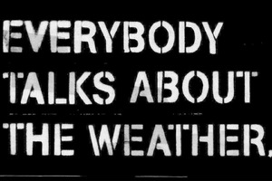 EVERYBODY TALKS ABOUT THE WEATHER EVERYBODY TALKS ABOUT THE WEATHER
